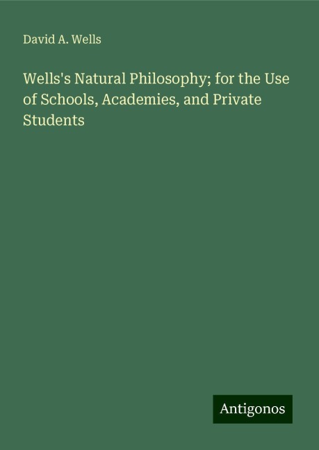 Wellss Natural Philosophy; for the Use of Schools, Academies, and Private Students