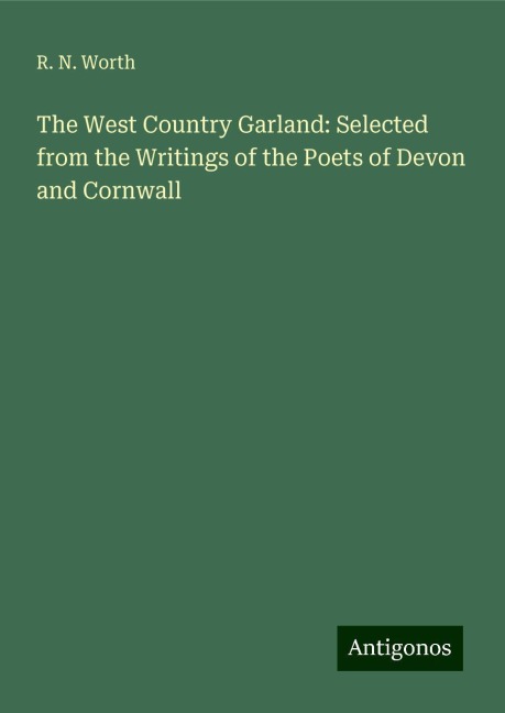 The West Country Garland: Selected from the Writings of the Poets of Devon and Cornwall