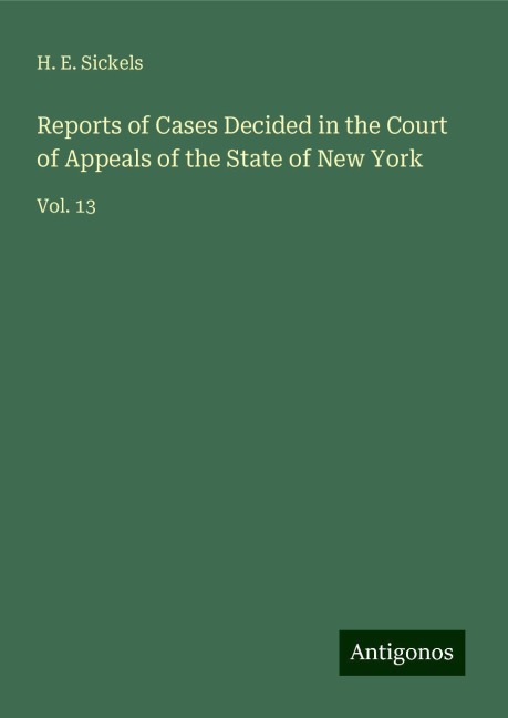 Reports of Cases Decided in the Court of Appeals of the State of New York: Vol. 13