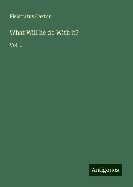 What Will he do With it?: Vol. 1