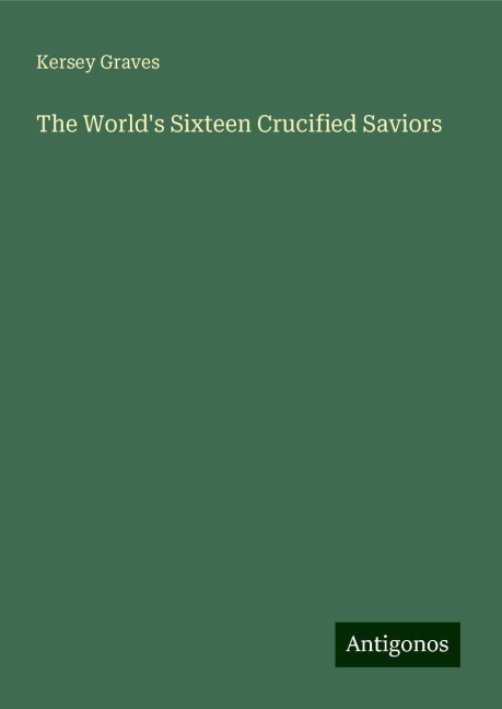 The Worlds Sixteen Crucified Saviors