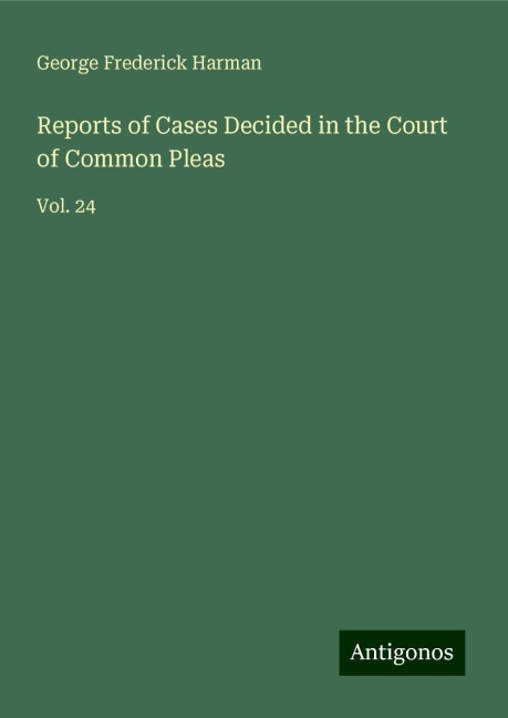 Reports of Cases Decided in the Court of Common Pleas: Vol. 24