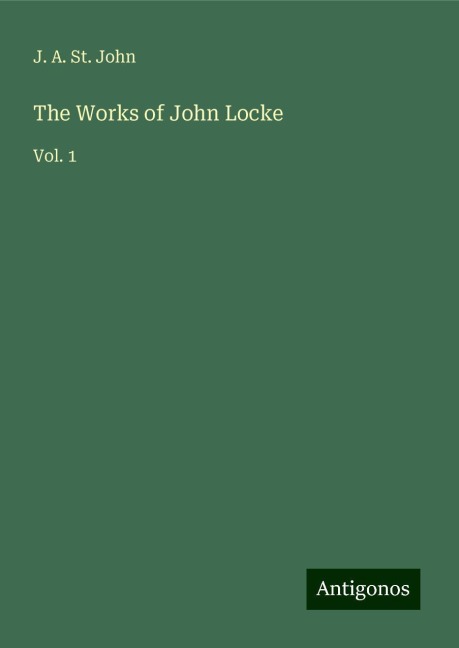 The Works of John Locke: Vol. 1