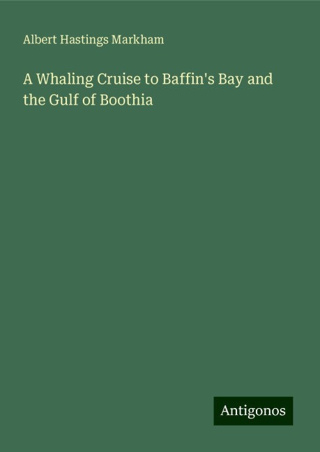 A Whaling Cruise to Baffins Bay and the Gulf of Boothia