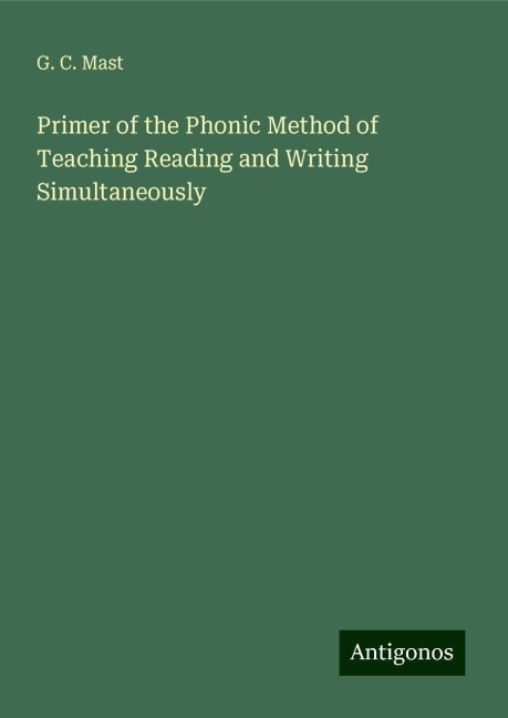 Primer of the Phonic Method of Teaching Reading and Writing Simultaneously