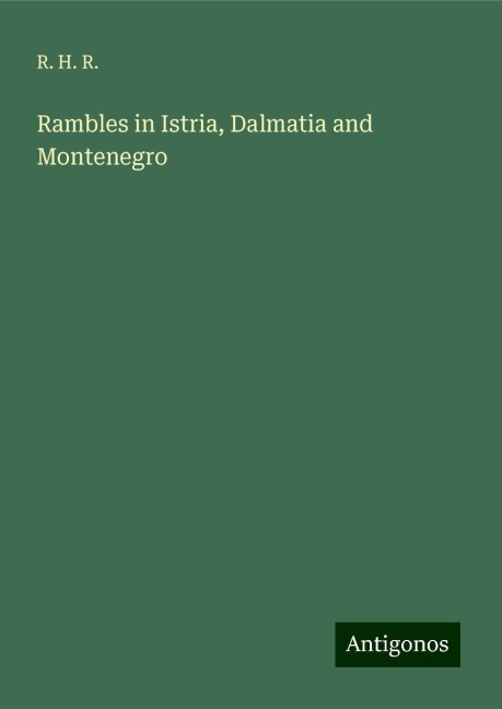 Rambles in Istria, Dalmatia and Montenegro