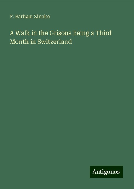 A Walk in the Grisons Being a Third Month in Switzerland