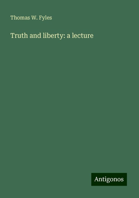 Truth and liberty: a lecture
