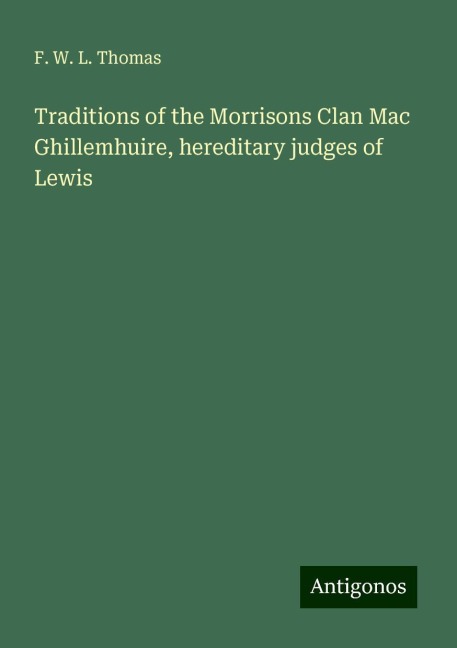 Traditions of the Morrisons Clan Mac Ghillemhuire, hereditary judges of Lewis
