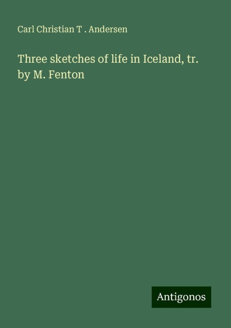 Three sketches of life in Iceland, tr. by M. Fenton
