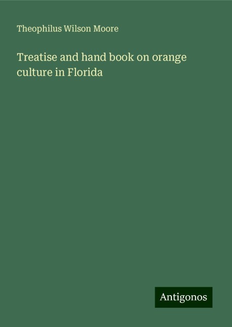 Treatise and hand book on orange culture in Florida