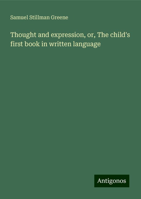 Thought and expression, or, The childs first book in written language