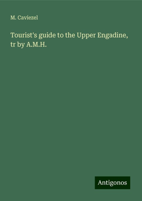 Tourists guide to the Upper Engadine, tr by A.M.H.