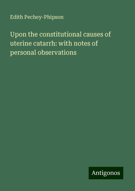 Upon the constitutional causes of uterine catarrh: with notes of personal observations