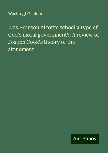 Was Bronson Alcotts school a type of Gods moral government?: A review of Joseph Cooks theory of the atonement
