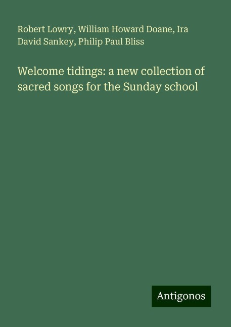 Welcome tidings: a new collection of sacred songs for the Sunday school