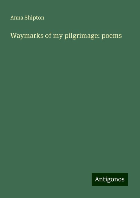 Waymarks of my pilgrimage: poems