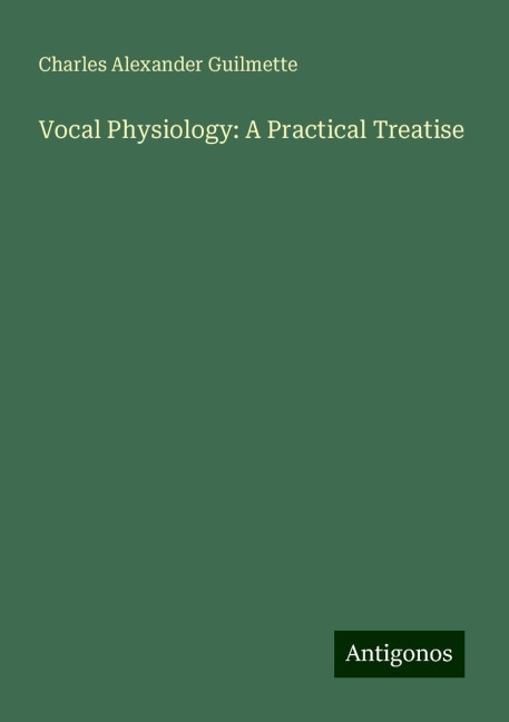 Vocal Physiology: A Practical Treatise