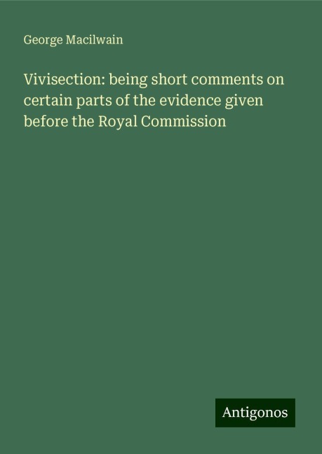 Vivisection: being short comments on certain parts of the evidence given before the Royal Commission