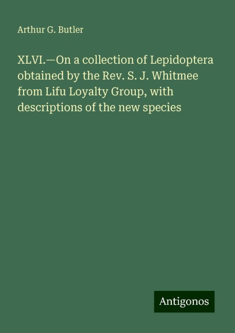 XLVI.¿On a collection of Lepidoptera obtained by the Rev. S. J. Whitmee from Lifu Loyalty Group, with descriptions of the new species