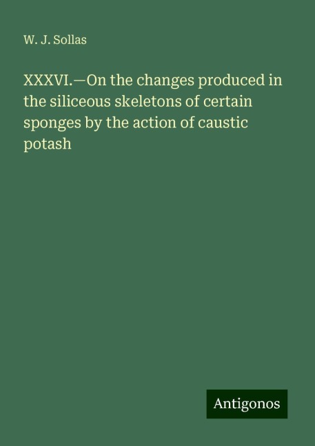 XXXVI.¿On the changes produced in the siliceous skeletons of certain sponges by the action of caustic potash