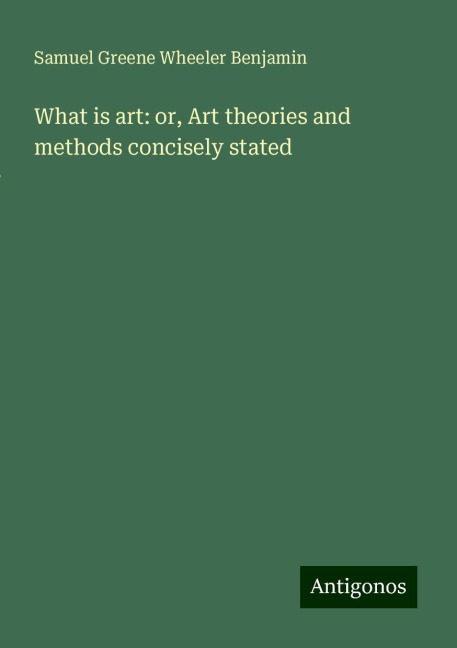 What is art: or, Art theories and methods concisely stated