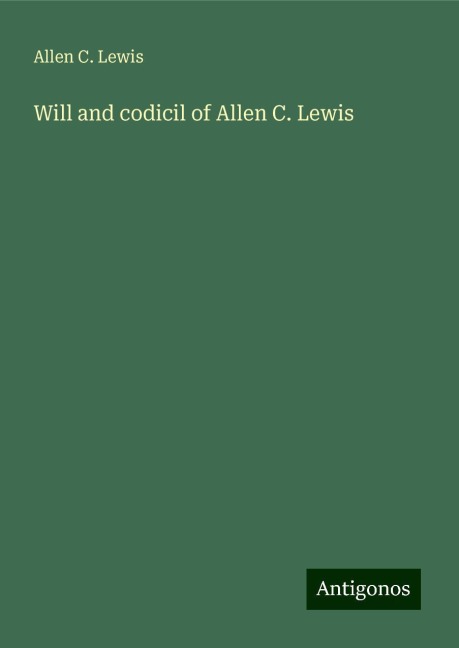 Will and codicil of Allen C. Lewis