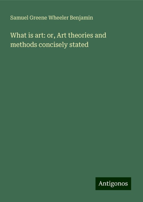 What is art: or, Art theories and methods concisely stated