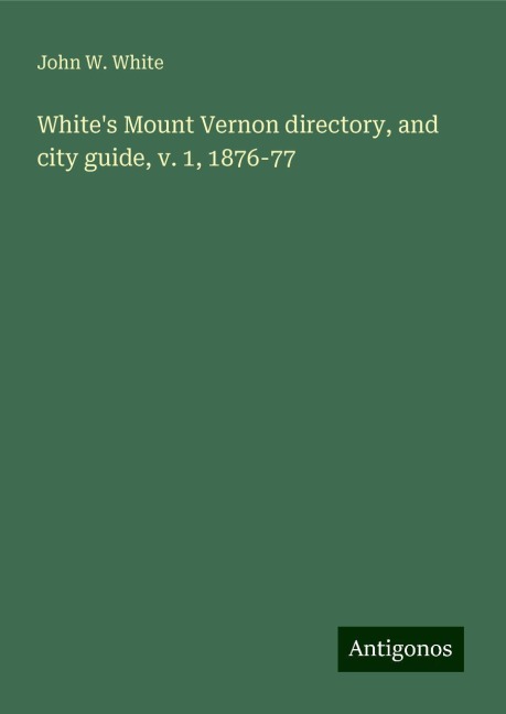 Whites Mount Vernon directory, and city guide, v. 1, 1876-77
