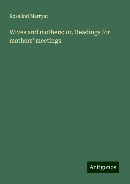 Wives and mothers: or, Readings for mothers meetings
