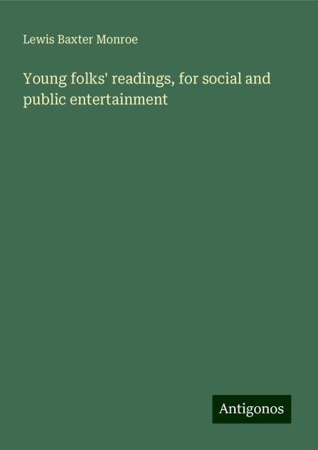 Young folks readings, for social and public entertainment