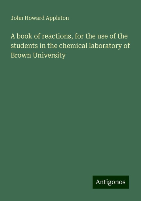A book of reactions, for the use of the students in the chemical laboratory of Brown University