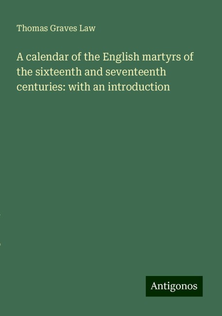 A calendar of the English martyrs of the sixteenth and seventeenth centuries: with an introduction