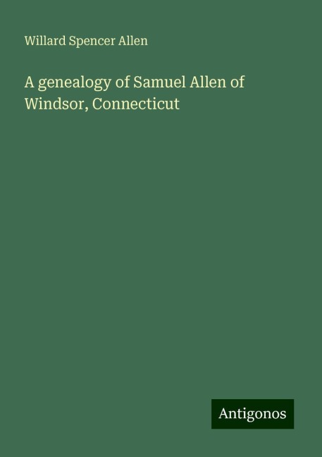 A genealogy of Samuel Allen of Windsor, Connecticut