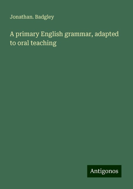 A primary English grammar, adapted to oral teaching