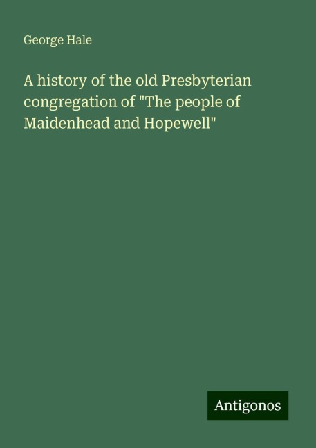 A history of the old Presbyterian congregation of The people of Maidenhead and Hopewell