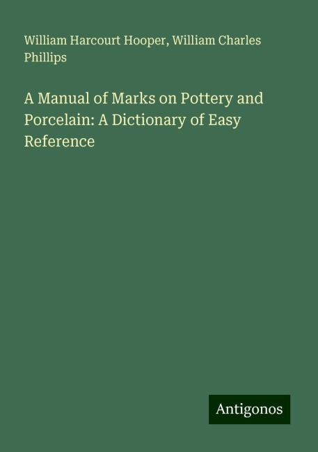 A Manual of Marks on Pottery and Porcelain: A Dictionary of Easy Reference