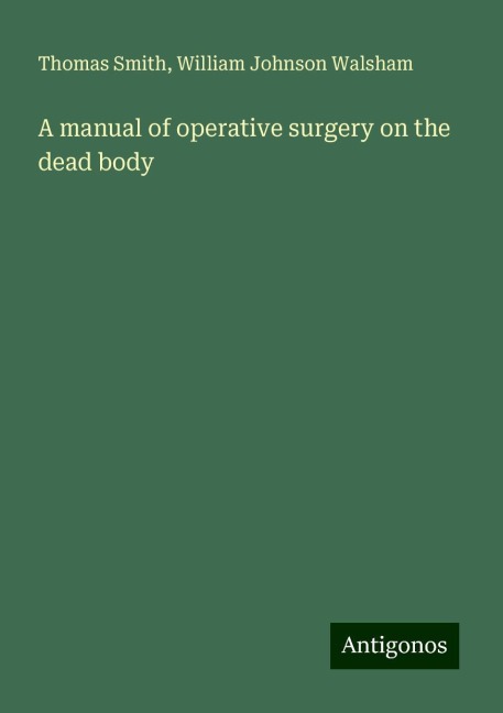 A manual of operative surgery on the dead body