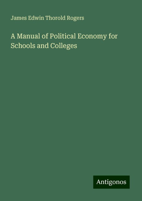 A Manual of Political Economy for Schools and Colleges