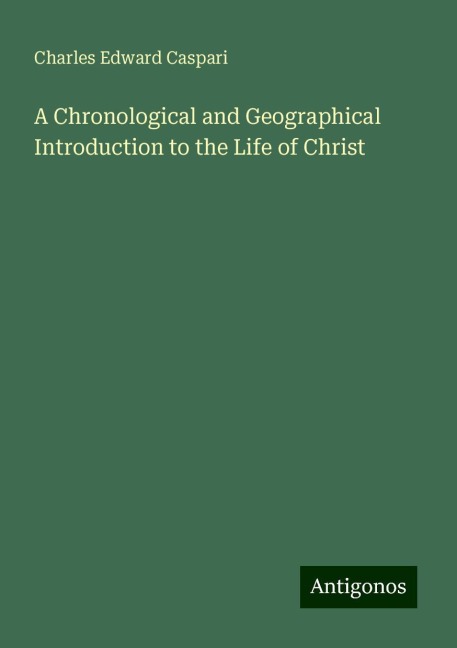 A Chronological and Geographical Introduction to the Life of Christ