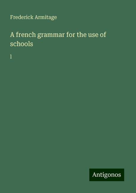A french grammar for the use of schools: l
