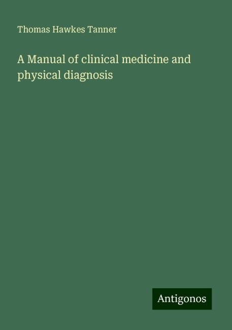 A Manual of clinical medicine and physical diagnosis