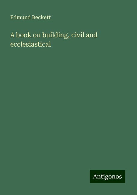 A book on building, civil and ecclesiastical