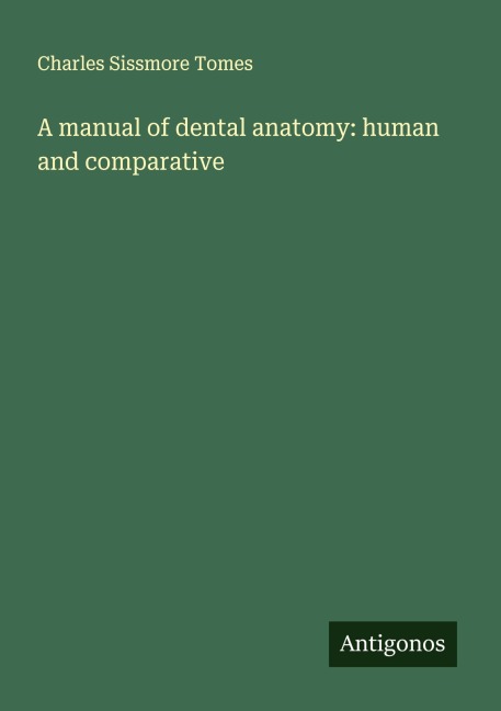 A manual of dental anatomy: human and comparative