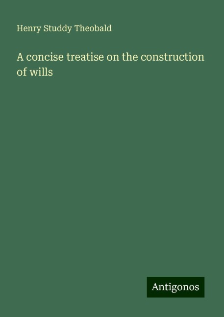 A concise treatise on the construction of wills