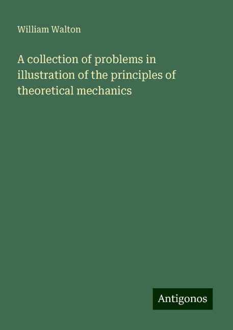 A collection of problems in illustration of the principles of theoretical mechanics