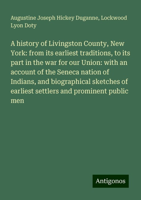 A history of Livingston County, New York: from its earliest traditions, to its part in the war for our Union: with an account of the Seneca nation of Indians, and biographical sketches of earliest settlers and prominent public men