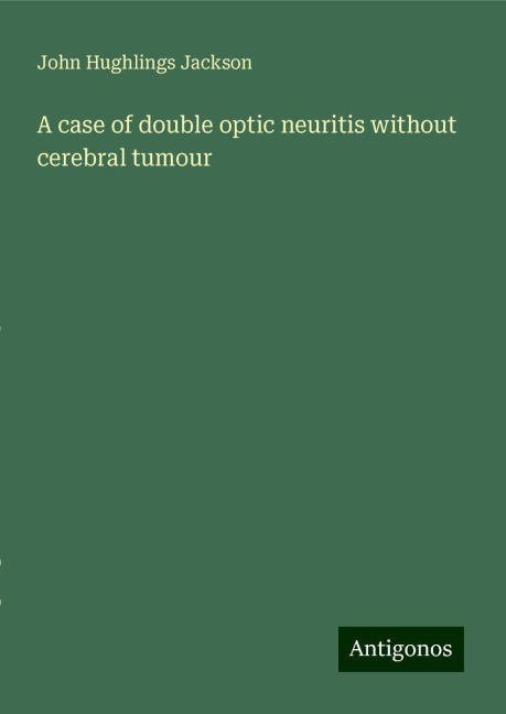 A case of double optic neuritis without cerebral tumour