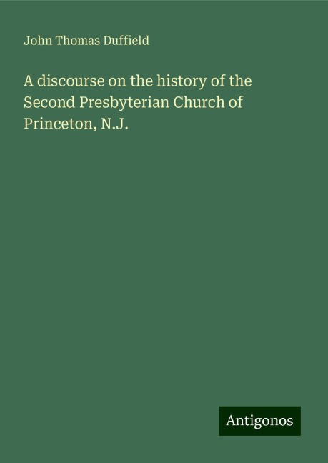 A discourse on the history of the Second Presbyterian Church of Princeton, N.J.