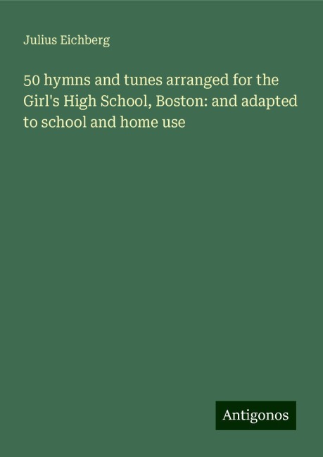 50 hymns and tunes arranged for the Girls High School, Boston: and adapted to school and home use